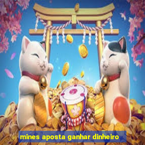 mines aposta ganhar dinheiro